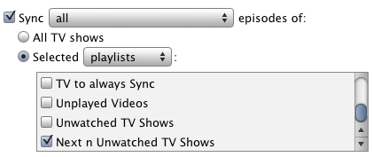 Sync All episodes of: Selected playlists: Next N Unwatched TV Shows