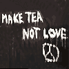 Random - Make Tea Not Love